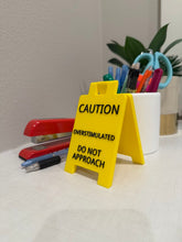 Load image into Gallery viewer, Caution Overstimulated Do Not Approach Desk Sign
