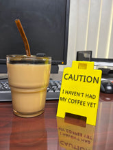 Load image into Gallery viewer, Caution I Haven't Had My Coffee Yet Desk Sign