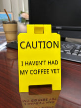 Load image into Gallery viewer, Caution I Haven't Had My Coffee Yet Desk Sign