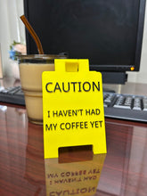 Load image into Gallery viewer, Caution I Haven&#39;t Had My Coffee Yet Desk Sign
